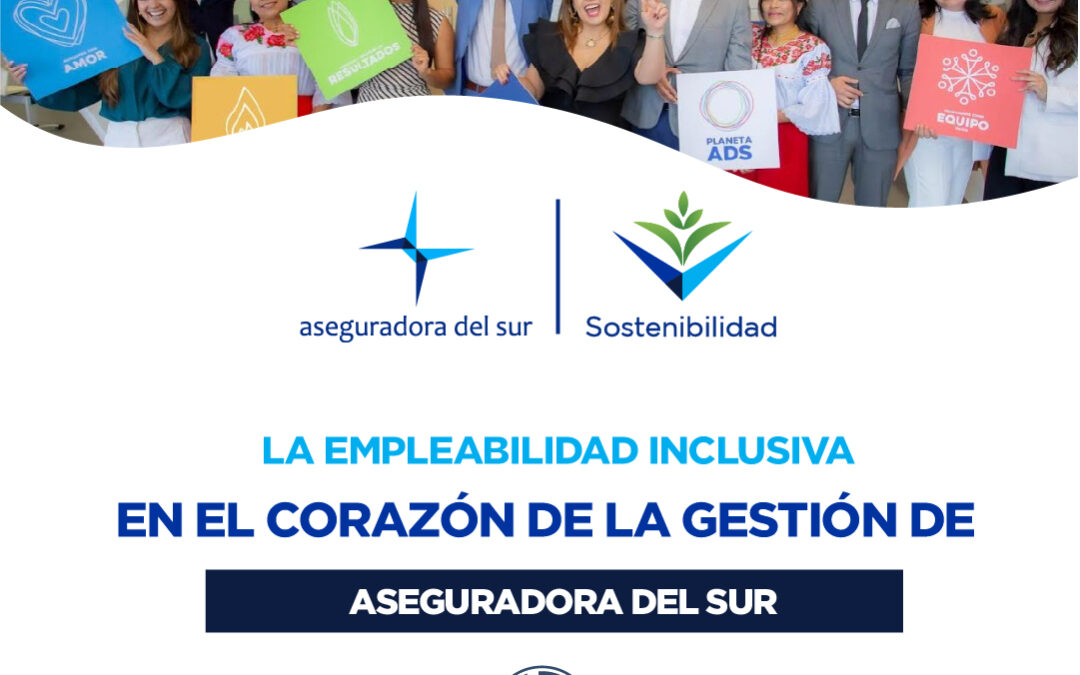 Aseguradora del Sur fortalece sus prácticas de empleabilidad inclusiva y sostenible